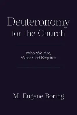 Le Deutéronome pour l'Église : Qui nous sommes, ce que Dieu demande - Deuteronomy for the Church: Who We Are, What God Requires