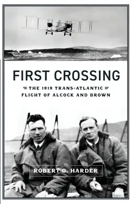 Première traversée : Le vol transatlantique d'Alcock et Brown en 1919 - First Crossing: The 1919 Trans-Atlantic Flight of Alcock and Brown