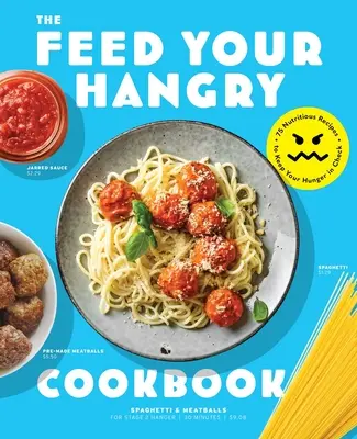 Nourrissez votre faim : 75 recettes nutritives pour maîtriser votre faim - Feed Your Hangry: 75 Nutritious Recipes to Keep Your Hunger in Check