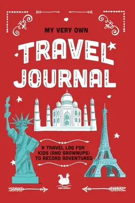 Mon propre carnet de voyage : Un carnet de voyage pour les enfants (et les adultes) pour consigner leurs aventures - My Very Own Travel Journal: A Travel Log For Kids (And Grownups) To Record Adventures