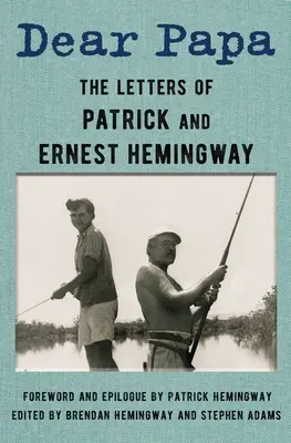 Cher papa : Les lettres de Patrick et Ernest Hemingway - Dear Papa: The Letters of Patrick and Ernest Hemingway