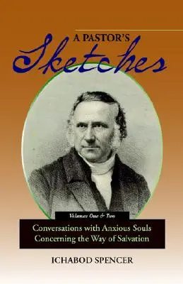 Les esquisses d'un pasteur : Conversations avec des âmes inquiètes sur la voie du salut - A Pastor's Sketches: Conversations with Anxious Souls Concerning the Way of Salvation