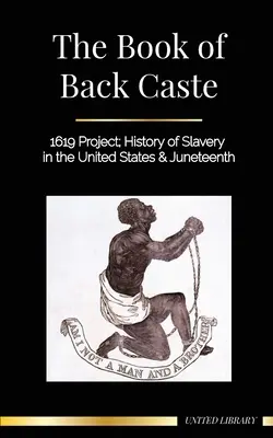 Le livre de la caste noire : le projet 1619 ; l'histoire de l'esclavage aux États-Unis et le Juneteenth - The Book of Black Caste: 1619 Project; History of Slavery in the United States & Juneteenth