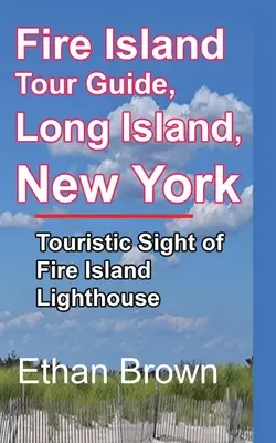 Guide touristique de Fire Island, Long Island, New York - Fire Island Tour Guide, Long Island, New York