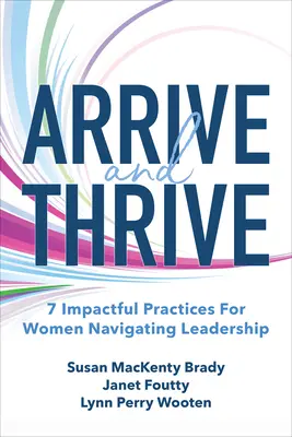 S'épanouir et prospérer : 7 pratiques efficaces pour les femmes en quête de leadership - Arrive and Thrive: 7 Impactful Practices for Women Navigating Leadership