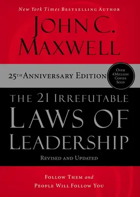 Les 21 lois irréfutables du leadership : Suivez-les et les gens vous suivront - The 21 Irrefutable Laws of Leadership: Follow Them and People Will Follow You