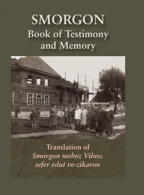 Smorgonie, district de Vilna ; livre commémoratif et témoignage (Smarhon, Belarus) : Traduction de Smorgon mehoz Vilno ; sefer edut ve-zikaron - Smorgonie, District Vilna; Memorial Book and Testimony (Smarhon, Belarus): Translation of Smorgon mehoz Vilno; sefer edut ve-zikaron