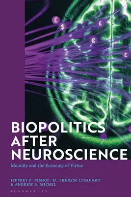 La biopolitique après les neurosciences : La morale et l'économie de la vertu - Biopolitics After Neuroscience: Morality and the Economy of Virtue