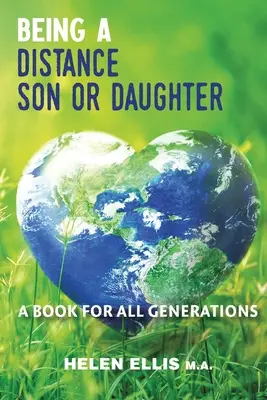 Être un fils ou une fille à distance : Un livre pour TOUTES les générations - Being a Distance Son or Daughter: A Book for ALL Generations