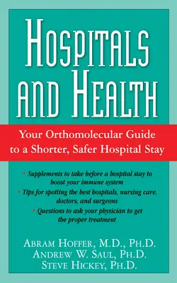 Hôpitaux et santé : Votre guide orthomoléculaire pour un séjour hospitalier plus court et plus sûr - Hospitals and Health: Your Orthomolecular Guide to a Shorter, Safer Hospital Stay