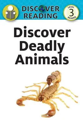 Découvrir les animaux mortels : Niveau 3 - Discover Deadly Animals: Level 3 Reader