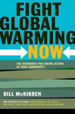 Fight Global Warming Now : Le manuel pour agir dans votre communauté - Fight Global Warming Now: The Handbook for Taking Action in Your Community