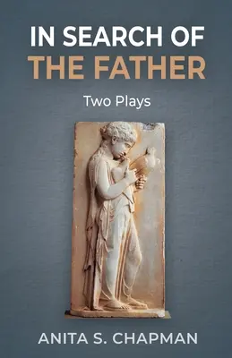À la recherche du père : Deux pièces de théâtre - In Search of the Father: Two Plays