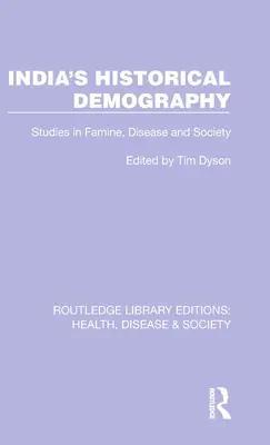 La démographie historique de l'Inde : Études sur la famine, la maladie et la société - India's Historical Demography: Studies in Famine, Disease and Society