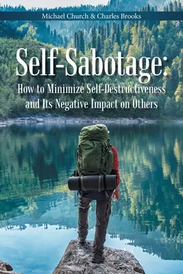 L'autosabotage : comment minimiser l'autodestruction et son impact négatif sur les autres - Self-Sabotage: How to Minimize Self-Destructiveness and Its Negative Impact on Others