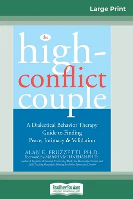 Le couple en conflit : Un guide de thérapie comportementale dialectique pour trouver la paix, l'intimité et la validation (16pt Large Print Edition) - The High-Conflict Couple: Dialectical Behavior Therapy Guide to Finding Peace, Intimacy (16pt Large Print Edition)