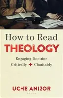 Comment lire la théologie : S'engager dans la doctrine de manière critique et charitable - How to Read Theology: Engaging Doctrine Critically and Charitably