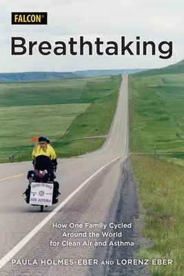 À couper le souffle : comment une famille a fait le tour du monde à vélo pour lutter contre l'asthme et l'air pur - Breathtaking: How One Family Cycled Around the World for Clean Air and Asthma