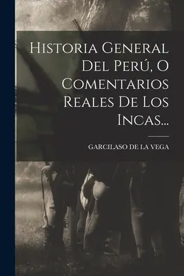 Historia General Del Per, O Comentarios Reales De Los Incas... (Garcilaso de la Vega (El Inca))