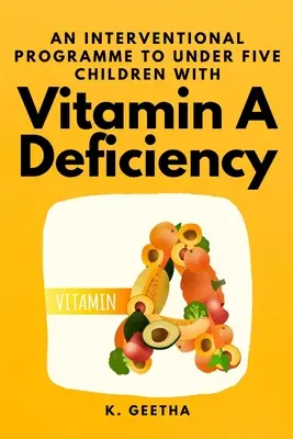 Un programme d'intervention pour les enfants de moins de cinq ans souffrant d'une carence en vitamine A - An Interventional Programme to Under Five Children With Vitamin A Deficiency