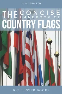 Le Concise Handbook of Country Flags (Manuel concis des drapeaux nationaux) : Un guide de A à Z des pays du monde et de leurs drapeaux. - The Concise Handbook of Country Flags: An A-Z guide of countries of the world and their flags.