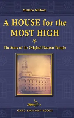 Une maison pour le Très-Haut : l'histoire du temple original de Nauvoo - A House for the Most High: The Story of the Original Nauvoo Temple