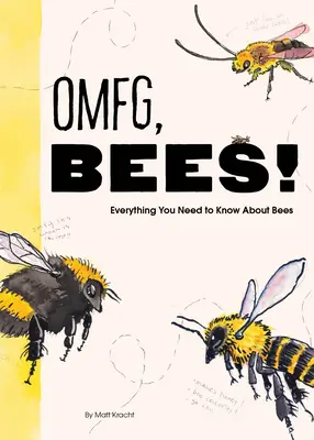 Omfg, Bees ! Les abeilles sont si étonnantes et vous allez découvrir pourquoi - Omfg, Bees!: Bees Are So Amazing and You're about to Find Out Why