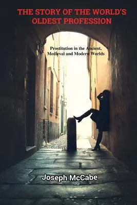 L'histoire du plus vieux métier du monde : La prostitution dans les mondes antique, médiéval et moderne - The Story of the World's Oldest Profession: Prostitution in the Ancient, Medieval and Modern Worlds