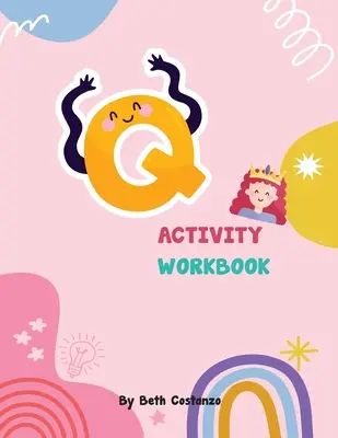 Lettre Q - Cahier d'activités pour les enfants de 2 à 6 ans - Letter Q Activity Workbook for Kids 2-6