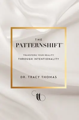 Le PatternShift (TM) : Transformer votre réalité par l'intentionnalité - The PatternShift (TM): Transform Your Reality Through Intentionality