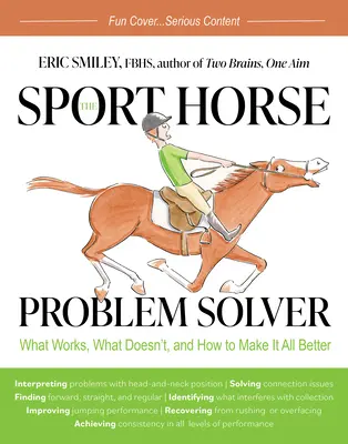 La résolution des problèmes du cheval de sport : Ce qui fonctionne, ce qui ne fonctionne pas et comment améliorer les choses - The Sport Horse Problem Solver: What Works, What Doesn't, and How to Make It All Better