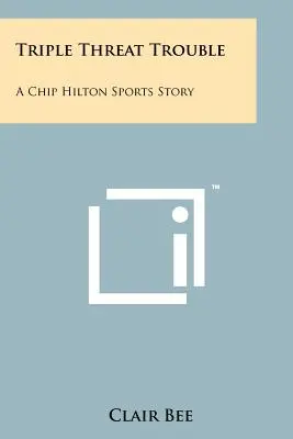 Trouble triple menace : une histoire de sport de Chip Hilton Une histoire sportive de Chip Hilton - Triple Threat Trouble: A Chip Hilton Sports Story