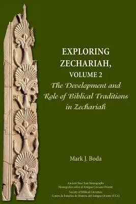 Explorer Zacharie, Volume 2 : Le développement et le rôle des traditions bibliques dans Zacharie - Exploring Zechariah, Volume 2: The Development and Role of Biblical Traditions in Zechariah