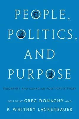 Les gens, la politique et l'objectif : Biographie et histoire politique du Canada - People, Politics, and Purpose: Biography and Canadian Political History