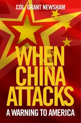 Quand la Chine attaque : Un avertissement à l'Amérique - When China Attacks: A Warning to America