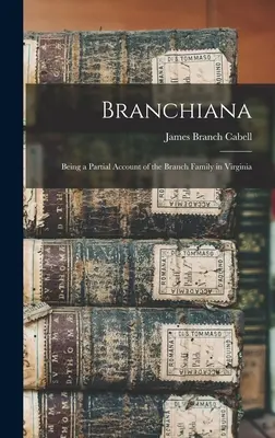 Branchiana ; un récit partiel de la famille Branch en Virginie - Branchiana; Being a Partial Account of the Branch Family in Virginia