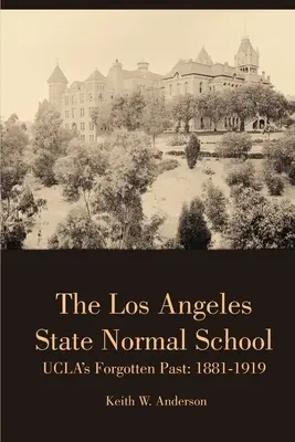 L'école normale de l'État de Los Angeles, le passé oublié de l'UCLA : 1881-1919 - The Los Angeles State Normal School, UCLA's Forgotten Past: 1881-1919