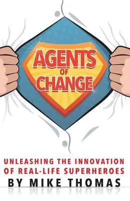 Agents du changement : Libérer l'innovation des super-héros de la vie réelle - Agents of Change: Unleashing the Innovation of Real-Life Superheroes