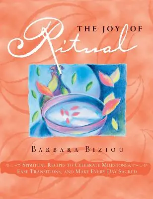 La joie du rituel : des recettes spirituelles pour célébrer les étapes importantes, faciliter les transitions et rendre chaque jour sacré - The Joy of Ritual: Spiritual Recipies to Celebrate Milestones, Ease Transitions, and Make Every Day Sacred