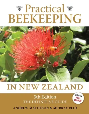 L'apiculture pratique en Nouvelle-Zélande : 5e édition : Le guide définitif - Practical Beekeeping in New Zealand: 5th Edition: The Definitive Guide