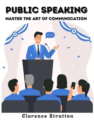 L'art de parler en public : Maîtriser l'art de la communication - Public Speaking: Master the Art of Communication