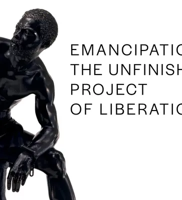 L'émancipation : Le projet inachevé de la libération - Emancipation: The Unfinished Project of Liberation