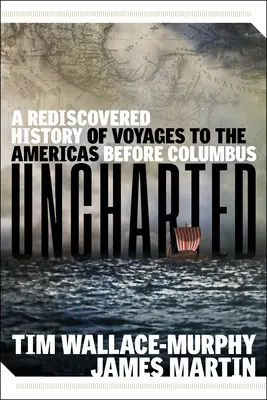 Uncharted : Une histoire redécouverte des voyages aux Amériques avant Colomb - Uncharted: A Rediscovered History of Voyages to the Americas Before Columbus