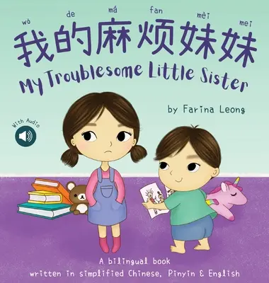 Ma petite sœur difficile : Un livre bilingue écrit en chinois simplifié, pinyin et anglais - My Troublesome Little Sister: A bilingual book written in simplified Chinese, Pinyin & English