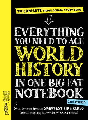 Tout ce dont vous avez besoin pour réussir l'histoire du monde dans un gros cahier, 2e édition : Le guide d'étude complet pour le collège - Everything You Need to Ace World History in One Big Fat Notebook, 2nd Edition: The Complete Middle School Study Guide