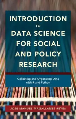Introduction à la science des données pour la recherche sociale et politique : Collecte et organisation des données avec R et Python - Introduction to Data Science for Social and Policy Research: Collecting and Organizing Data with R and Python