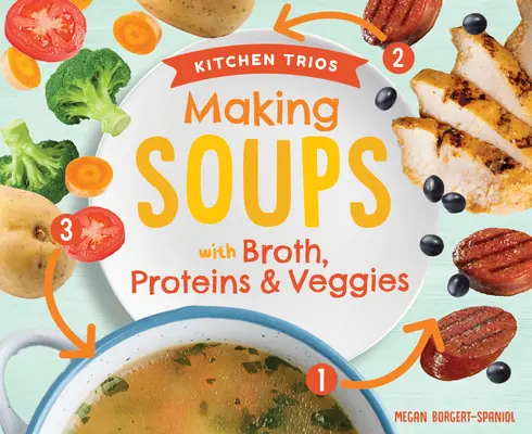 Préparer des soupes avec du bouillon, des protéines et des légumes - Making Soups with Broth, Proteins & Veggies