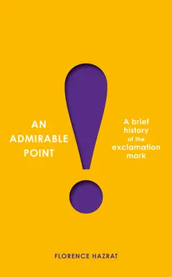 Un point admirable : Une brève histoire du point d'exclamation ! - An Admirable Point: A Brief History of the Exclamation Mark!