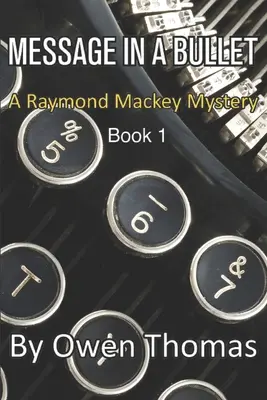 Message in a Bullet : Un mystère de Raymond Mackey - Livre 1 - Message in a Bullet: A Raymond Mackey Mystery - Book 1