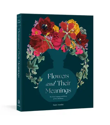 Les fleurs et leur signification : le langage secret et l'histoire de plus de 600 fleurs (un dictionnaire des fleurs) - Flowers and Their Meanings: The Secret Language and History of Over 600 Blooms (a Flower Dictionary)